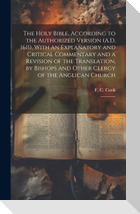 The Holy Bible, According to the Authorized Version (A.D. 1611), With an Explanatory and Critical Commentary and a Revision of the Translation, by Bis