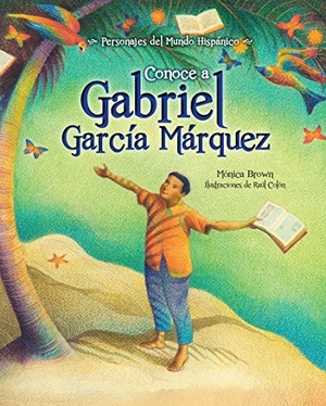 Brown, Monica. Conoce a Gabriel Garcia Marquez / My Name Is Gabito: The Life of Gabriel Garcia Marquez (Spanish Edition). Loqueleo, 2017.