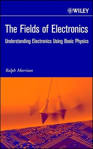 Morrison. The Fields of Electronics - Understanding Electronics Using Basic Physics. John Wiley & Sons, 2002.