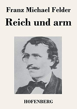 Felder, Franz Michael. Reich und arm. Hofenberg, 2016.