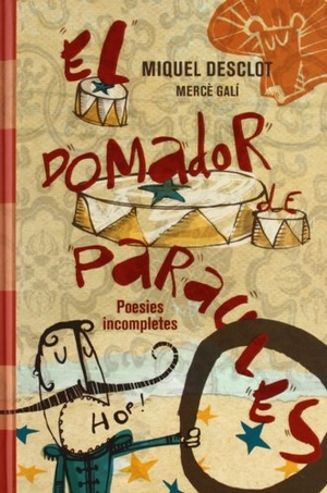 Desclot, Miquel / Mercè Galí. El domador de paraules. Poesies incompletes. La Galera, SAU, 2012.