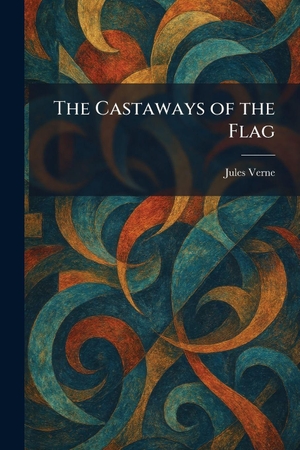 Verne, Jules. The Castaways of the Flag. British Library, Historical Print Editions, 2026.