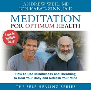 Weil, Andrew / Jon Kabat-Zinn. Meditation for Optimum Health - How to Use Mindfulness and Breathing to Heal Your Body and Refresh Your Mind. MacMillan Audio, 2001.