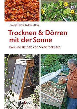 Lorenz-Ladener, Claudia (Hrsg.). Trocknen und Dörren mit der Sonne - Bau und Betrieb von Solartrocknern. Ökobuch Verlag GmbH, 2010.