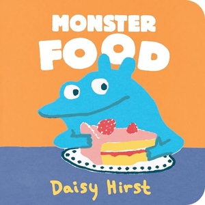 Hirst, Daisy. Monster Food. Candlewick Press (MA), 2021.