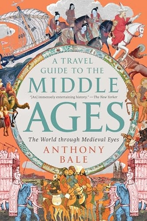 Bale, Anthony. A Travel Guide to the Middle Ages - The World Through Medieval Eyes. W. W. Norton & Company, 2025.