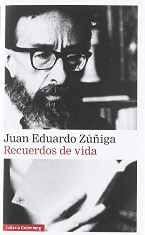 Zúñiga, Juan Eduardo. Recuerdos de vida. Galaxia Gutenberg, S.L., 2019.