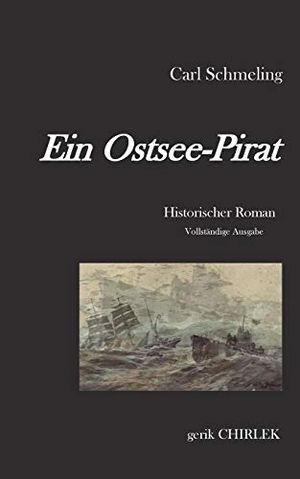 Schmeling, Carl. Ein Ostsee-Pirat - Historischer Roman. Books on Demand, 2016.