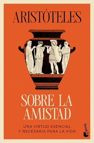 Aristóteles. Sobre La Amistad: Una Virtud Esencial Y Necesaria Para La Vida / On Friendship. Planeta Publishing Corp, 2026.