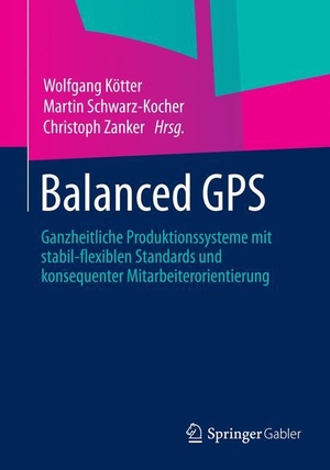 Kötter, Wolfgang / Christoph Zanker et al (Hrsg.). Balanced GPS - Ganzheitliche Produktionssysteme mit stabil-flexiblen Standards und konsequenter Mitarbeiterorientierung. Springer Fachmedien Wiesbaden, 2015.