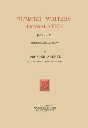 Arents, Prosper. Flemish Writers Translated (1830¿1931) - Bibliographical Essay. Springer Netherlands, 1931.