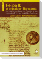 Felipe II: el imperio en bancarrota : la Hacienda Real de Castilla y los negocios financieros del Rey Prudente