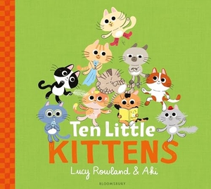 Rowland, Lucy. Ten Little Kittens. Bloomsbury Publishing PLC, 2025.