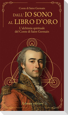 Dall'Io sono al libro d'oro. L'alchimia spirituale del Conte di Saint Germain