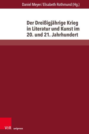 Meyer, Daniel / Elisabeth Rothmund (Hrsg.). Der Dreißigjährige Krieg in Literatur und Kunst im 20. und 21. Jahrhundert. V & R Unipress GmbH, 2023.