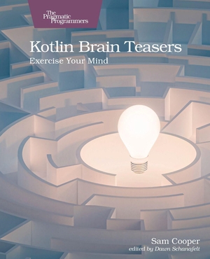 Cooper, Sam. Kotlin Brain Teasers - Exercise Your Mind. The Pragmatic Programmers LLC, 2025.