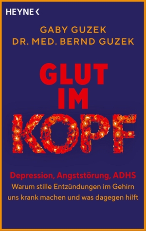 Guzek, Gaby / Bernd Guzek. Glut im Kopf - Depression, Angststörung, ADHS - warum stille Entzündungen im Gehirn uns krank machen und was dagegen hilft - Mit neuesten wissenschaftlichen Erkenntnissen und konkreten Gesundheitstipps. Heyne Taschenbuch, 2027.