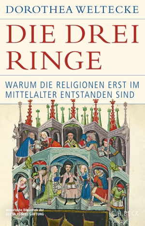 Weltecke, Dorothea. Die drei Ringe - Warum die Religionen erst im Mittelalter entstanden sind. C.H. Beck, 2024.