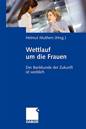 Muthers, Helmut (Hrsg.). Wettlauf um die Frauen - Der Bankkunde der Zukunft ist weiblich. Gabler Verlag, 2009.