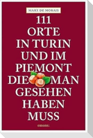 111 Orte in Turin und im Piemont, die man gesehen haben muss