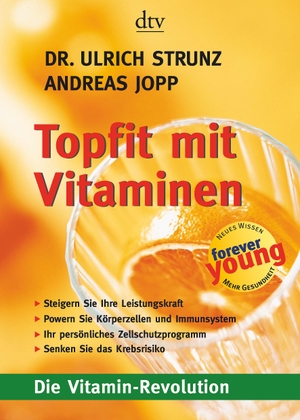 Strunz, Ulrich / Andreas Joop. Topfit mit Vitaminen - Die Vitamin-Revolution. dtv Verlagsgesellschaft, 2006.