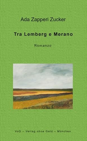 Zapperi Zucker, Ada. Tra Lemberg e Merano - Romanzo. Verlag ohne Geld, 2024.