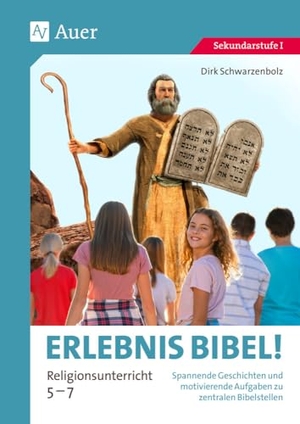 Schwarzenbolz, Dirk. Erlebnis Bibel Religionsunterricht 5-7 - Spannende Geschichten und motivierende Aufgaben zu zentralen Bibelstellen (5. bis 7. Klasse). Auer Verlag i.d.AAP LW, 2023.