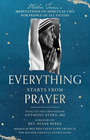Teresa, Mother. Everything Starts from Prayer - Mother Teresa's Meditations on Spiritual Life for People of All Faiths. Monkfish Book Publishing, 2023.