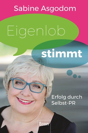 Asgodom, Sabine. Eigenlob stimmt - Erfolg durch Selbst-PR. Econ Verlag, 2018.