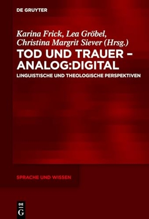 Frick, Karina / Lea Gröbel et al (Hrsg.). Tod und Trauer - analog:digital - Linguistische und theologische Perspektiven. Walter de Gruyter, 2025.