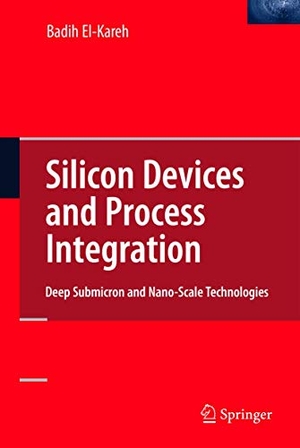 El-Kareh, Badih. Silicon Devices and Process Integration - Deep Submicron and Nano-Scale Technologies. Springer, 2009.