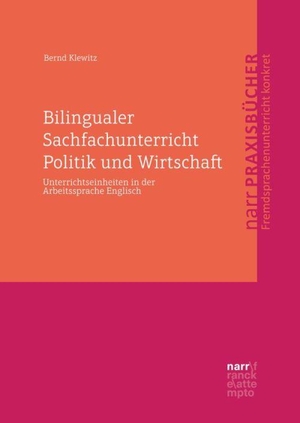 Klewitz, Bernd. Bilingualer Sachfachunterricht Politik und Wirtschaft - Unterrichtseinheiten in der Arbeitssprache Englisch. Narr Dr. Gunter, 2019.