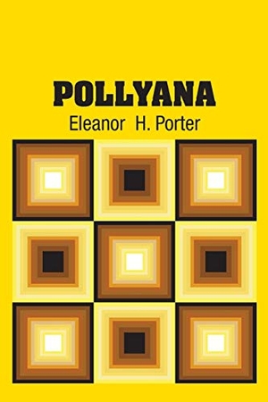 Porter, Eleanor H.. Pollyana. Simon & Brown, 2018.