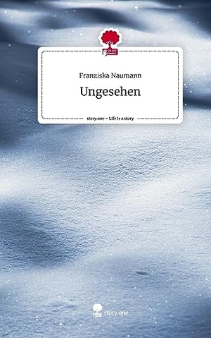 Naumann, Franziska. Ungesehen. Life is a Story - story.one. story.one publishing, 2023.