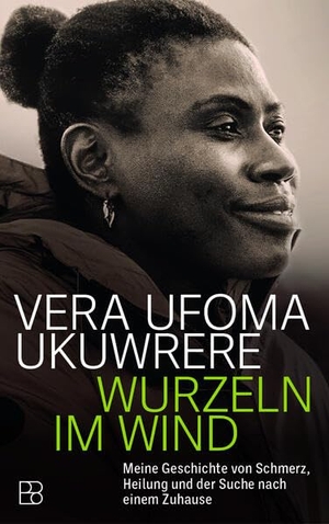 Ukuwrere, Vera. Wurzeln im Wind - Meine Geschichte von Schmerz, Heilung und der Suche nach einem Zuhause. Bonifatius GmbH, 2025.