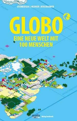 Exenberger, Andreas / Neuner, Stefan et al. GLOBO Eine neue Welt mit 100 Menschen. Studia GmbH, 2020.