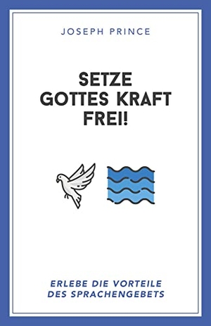 Prince, Joseph. Setze Gottes Kraft frei! - Erlebe die Vorteile des Sprachengebets. Grace today Verlag, 2020.