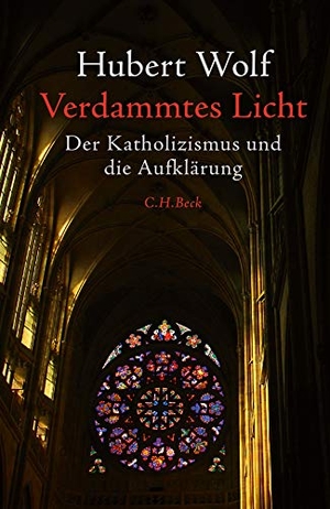 Wolf, Hubert. Verdammtes Licht - Der Katholizismus und die Aufklärung. C.H. Beck, 2019.