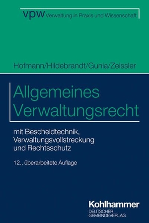 Hofmann, Harald / Hildebrandt, Uta et al. Allgemeines Verwaltungsrecht - mit Bescheidtechnik, Verwaltungsvollstreckung und Rechtsschutz. Deutscher Gemeindeverlag, 2022.