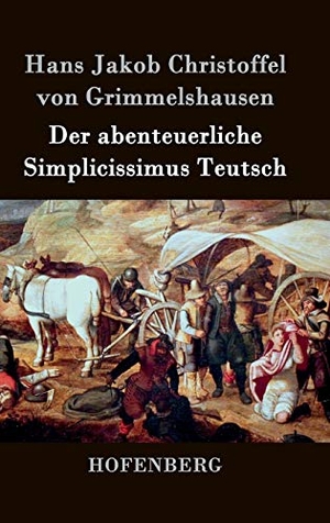 Grimmelshausen, Hans Jakob Christoffel von. Der abenteuerliche Simplicissimus Teutsch. Henricus - Edition Deutsche Klassik GmbH, Berlin, 2015.