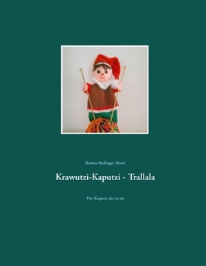 Heilinger, Bettina. Krawutzi-Kaputzi - Trallala - Der Kasperl, der ist da.. Books on Demand, 2016.