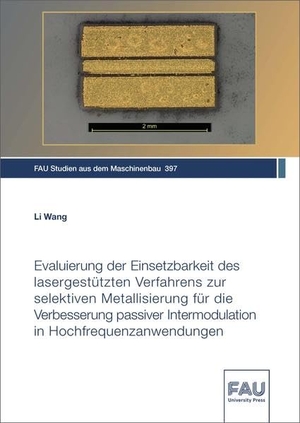 Wang, Li. Evaluierung der Einsetzbarkeit des lasergestützten Verfahrens zur selektiven Metallisierung für die Verbesserung passiver Intermodulation in Hochfrequenzanwendungen. FAU University Press, 2022.