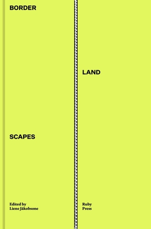 J¿kobsone, Liene (Hrsg.). Border-Land-Scapes. Ruby Press, 2026.