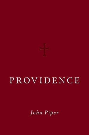 Piper, John. Providence. Crossway, 2021.