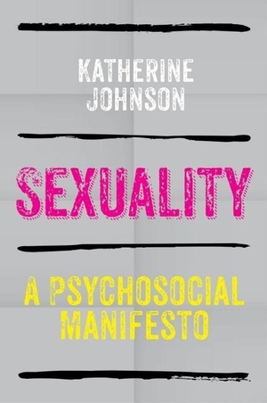 Johnson, Katherine. Sexuality - A Psychosocial Manifesto. John Wiley and Sons Ltd, 2014.