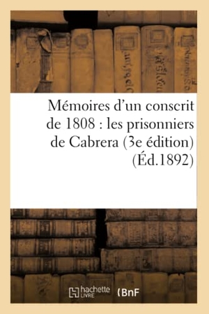 Gille, Philippe. Mémoires d'Un Conscrit de 1808: Les Prisonniers de Cabrera 3e Édition. Hachette Livre, 2018.