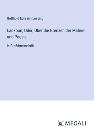 Lessing, Gotthold Ephraim. Laokoon; Oder, Über die Grenzen der Malerei und Poesie - in Großdruckschrift. Megali Verlag, 2023.