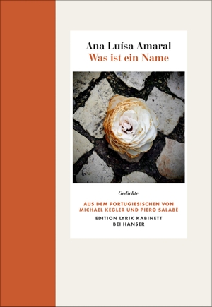 Amaral, Ana Luísa. Was ist ein Name - Gedichte. Edition Lyrik Kabinett. Carl Hanser Verlag, 2021.