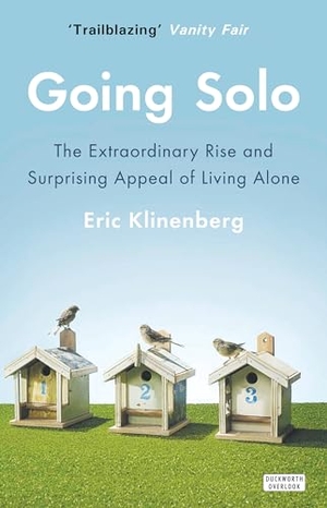 Klinenberg, Eric. Going Solo - The Extraordinary Rise and Surprising Appeal of Living Alone. Duckworth Books, 2014.