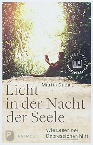 Duda, Martin. Licht in der Nacht der Seele - Wie Lesen bei Depressionen hilft. Patmos-Verlag, 2018.